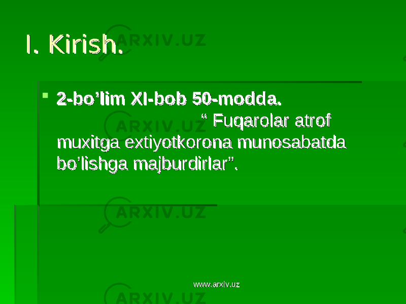 I. Kirish.I. Kirish.  2-bo’lim XI-bob 50-modda.2-bo’lim XI-bob 50-modda. “ Fuqarolar atrof “ Fuqarolar atrof muxitga extiyotkorona munosabatda muxitga extiyotkorona munosabatda bo’lishga majburdirlar”. bo’lishga majburdirlar”. www.arxiv.uzwww.arxiv.uz 