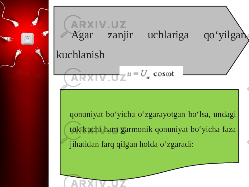 Agar zanjir uchlariga qo‘yilgan kuchlanish qonuniyat bo‘yicha o‘zgarayotgan bo‘lsa, undagi tok kuchi ham garmonik qonuniyat bo‘yicha faza jihatidan farq qilgan holda o‘zgaradi: 