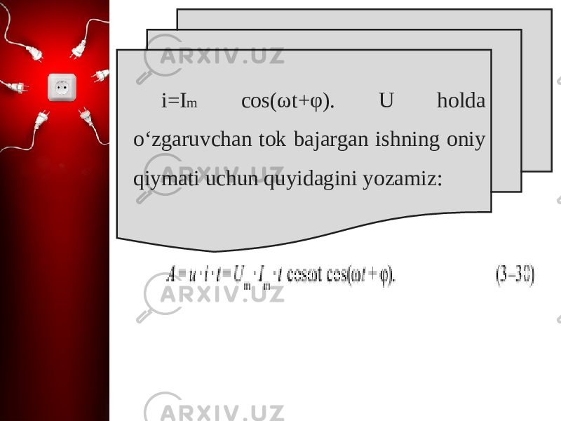 i=I m cos( ω t+ φ). U holda o‘zgaruvchan tok bajargan ishning oniy qiymati uchun quyidagini yozamiz: 