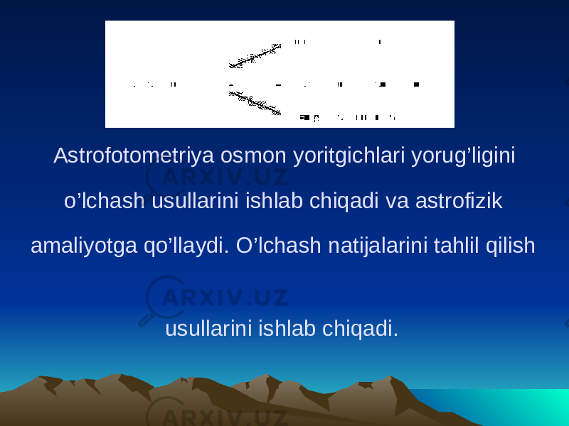 Astrofotometriya osmon yoritgichlari yorug’ligini o’lchash usullarini ishlab chiqadi va astrofizik amaliyotga qo’llaydi. O’lchash natijalarini tahlil qilish usullarini ishlab chiqadi. 