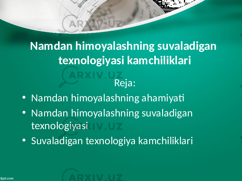 Namdan himoyalashning suvaladigan texnologiyasi kamchiliklari Reja: • Namdan himoyalashning ahamiyati • Namdan himoyalashning suvaladigan texnologiyasi • Suvaladigan texnologiya kamchiliklari 