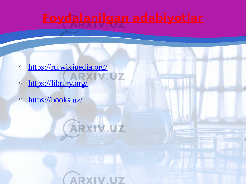 Foydalanilgan adabiyotlar • https://ru.wikipedia.org / • https ://library.org/ • https ://books.uz/ 