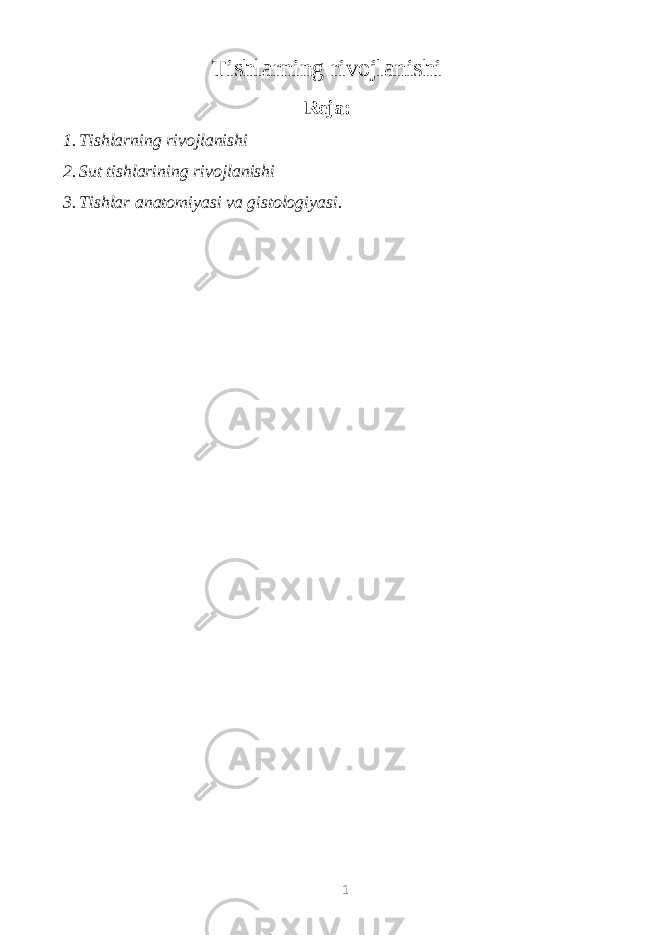 Tishlarning rivojlanishi Reja: 1. Tishlarning rivojlanishi 2. Sut tishlarining rivojlanishi 3. Tishlar anatomiyasi va gistologiyasi. 1 