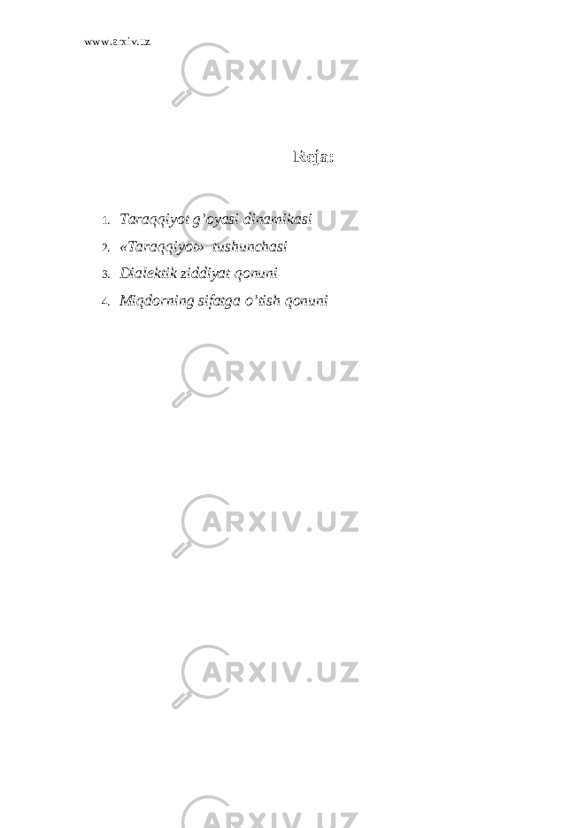 www.arxiv.uz Reja: 1. T araqqiyot g’oyasi dinamikasi 2. « T araqqiyot» tushunchasi 3. D ialektik ziddiyat qonuni 4. M iqdorning sifatga o’tish qonuni 