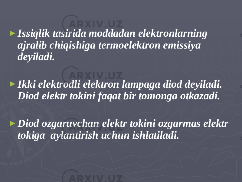 ► Issiqlik tasirida moddadan elektronlarning ajralib chiqishiga termoelektron emissiya deyiladi. ► Ikki elektrodli elektron lampaga diod deyiladi. Diod elektr tokini faqat bir tomonga otkazadi. ► Diod ozgaruvchan elektr tokini ozgarmas elektr tokiga aylantirish uchun ishlatiladi. 