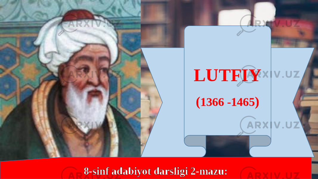 LUTFIY ( 1366 -1465 ) 8-sinf adabiyot darsligi 2-mazu: 