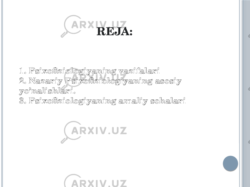 REJA: 1. Psixofiziologiyaning vazifalari 2. Nazariy Psixofiziologiyaning asosiy yo’nalishlari. 3. Psixofiziologiyaning amaliy sohalari 