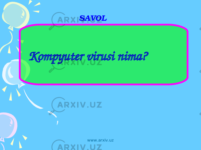 SAVOL Kompyuter virusi nima? www.arxiv.uz 