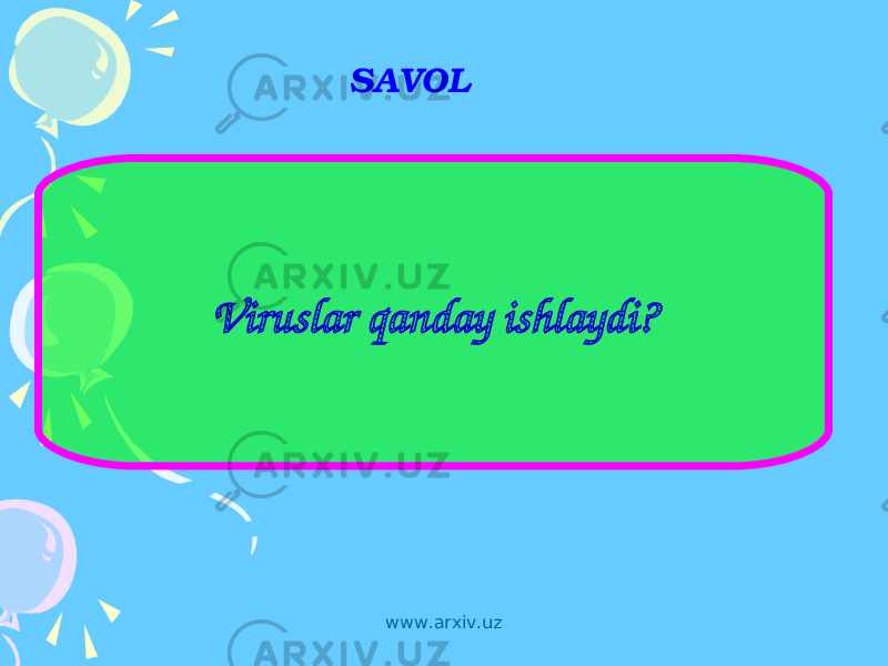 SAVOL Viruslar qanday ishlaydi? www.arxiv.uz 