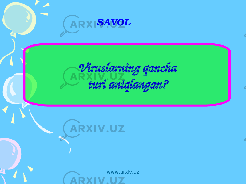 SAVOL Viruslarning qancha turi aniqlangan? www.arxiv.uz 