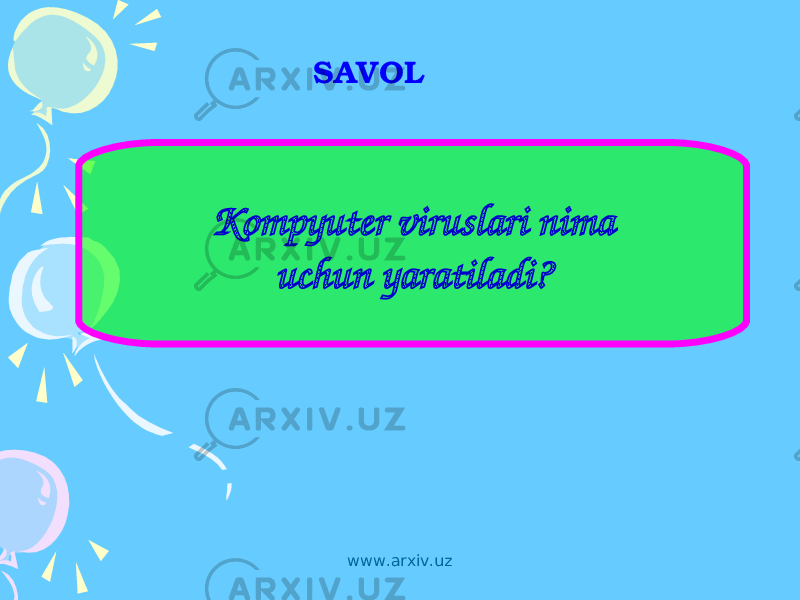 SAVOL Kompyuter viruslari nima uchun yaratiladi? www.arxiv.uz 