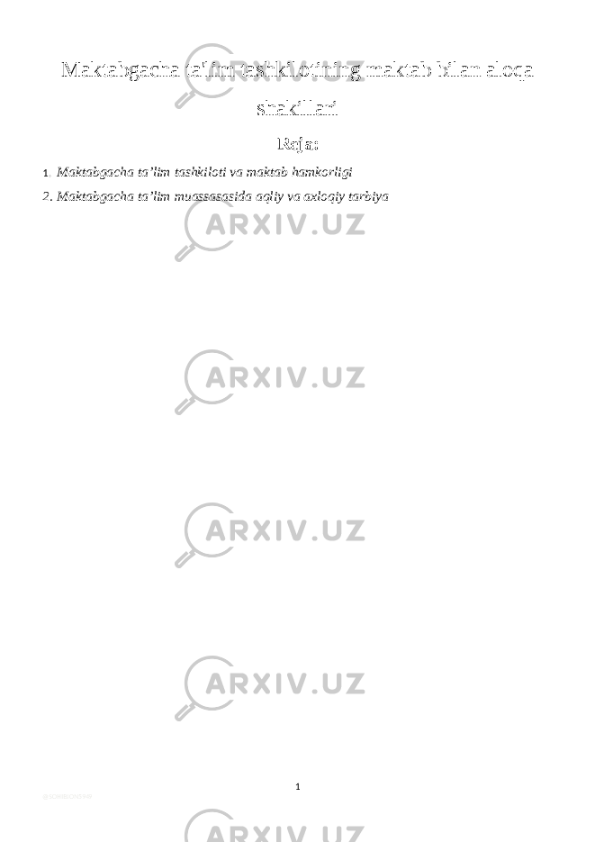 Maktabgacha ta&#39;lim tashkilotining maktab bilan aloqa shakillari Reja: 1. M aktabgacha ta’lim tashkiloti va maktab hamkorligi 2. Maktabgacha ta’lim muassasasida aqliy va axloqiy tarbiya 1 @SOHIBJON5949 