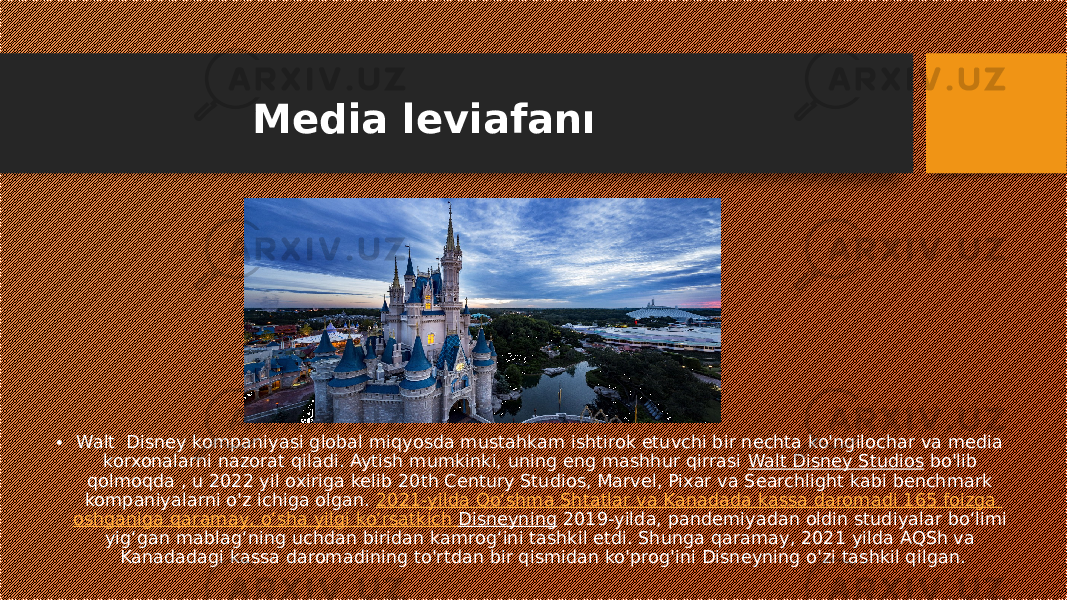 Media leviafanı • Walt Disney kompaniyasi global miqyosda mustahkam ishtirok etuvchi bir nechta ko&#39;ngilochar va media korxonalarni nazorat qiladi. Aytish mumkinki, uning eng mashhur qirrasi  Walt Disney Studios  bo&#39;lib qolmoqda , u 2022 yil oxiriga kelib 20th Century Studios, Marvel, Pixar va Searchlight kabi benchmark kompaniyalarni o&#39;z ichiga olgan.  2021-yilda Qo‘shma Shtatlar va Kanadada kassa daromadi 165 foizga oshganiga qaramay , o‘sha yilgi ko‘rsatkich Disneyning  2019-yilda, pandemiyadan oldin studiyalar bo‘limi yig‘gan mablag‘ning uchdan biridan kamrog‘ini tashkil etdi. Shunga qaramay, 2021 yilda AQSh va Kanadadagi kassa daromadining to&#39;rtdan bir qismidan ko&#39;prog&#39;ini Disneyning o&#39;zi tashkil qilgan. 