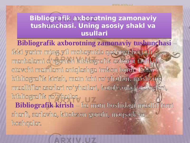 Bibliografik axborotning zamonaviy tushunchasi. Uning asosiy shakl va usullari Bibliografik axborotning zamonaviy tushunchasi – ikki yarim ming yil mobaynida qadimgi hujjatli manbalarni o’rganish bibliografik axborot tashkil etuvchi matnlarni aniqlashga imkon berdi. Bular bibliografik kirish, matn ichi ro’yhatlari, mashxur mualliflar asarlari ro’yhatlari, kutubxona kataloglari, bibliografik ro’yhatlar. Bibliografik kirish – bu matn boshidagi muallif ismi sharfi, sarlavha, kitobxon guruhi, maqsadi va boshqalar. www.arxiv.uz01 0D13 13 