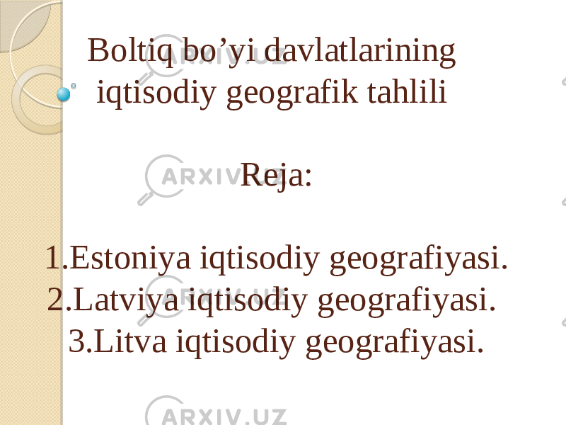 Boltiq bo’yi davlatlarining iqtisodiy geografik tahlili Reja: 1.Estoniya iqtisodiy geografiyasi. 2.Latviya iqtisodiy geografiyasi. 3.Litva iqtisodiy geografiyasi. 
