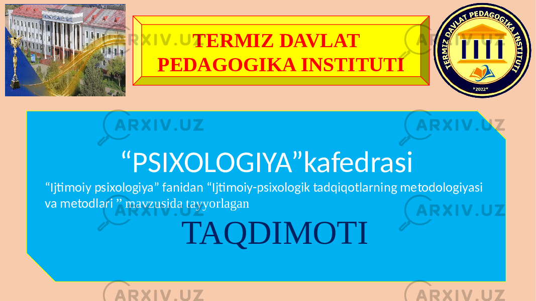 TERMIZ DAVLAT PEDAGOGIKA INSTITUTI “ PSIXOLOGIYA”kafedrasi “ Ijtimoiy psixologiya” fanidan “Ijtimoiy-psixologik tadqiqotlarning metodologiyasi va metodlari ” mavzusida tayyorlagan TAQDIMOTI 