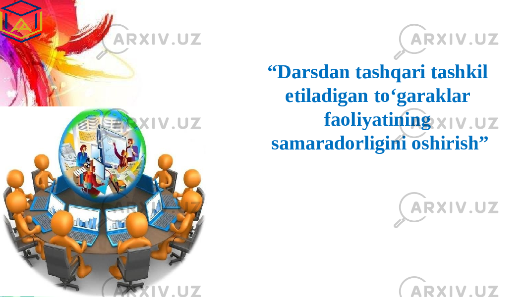 “ Darsdan tashqari tashkil etiladigan to‘garaklar faoliyatining samaradorligini oshirish” 