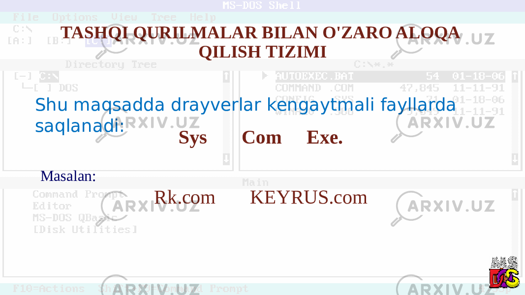 TASHQI QURILMALAR BILAN O&#39;ZARO ALOQA QILISH TIZIMI Shu maqsadda drayverlar kengaytmali fayllarda saqlanadi: Sys Com Exe. Masalan: Rk.com KEYRUS.com 