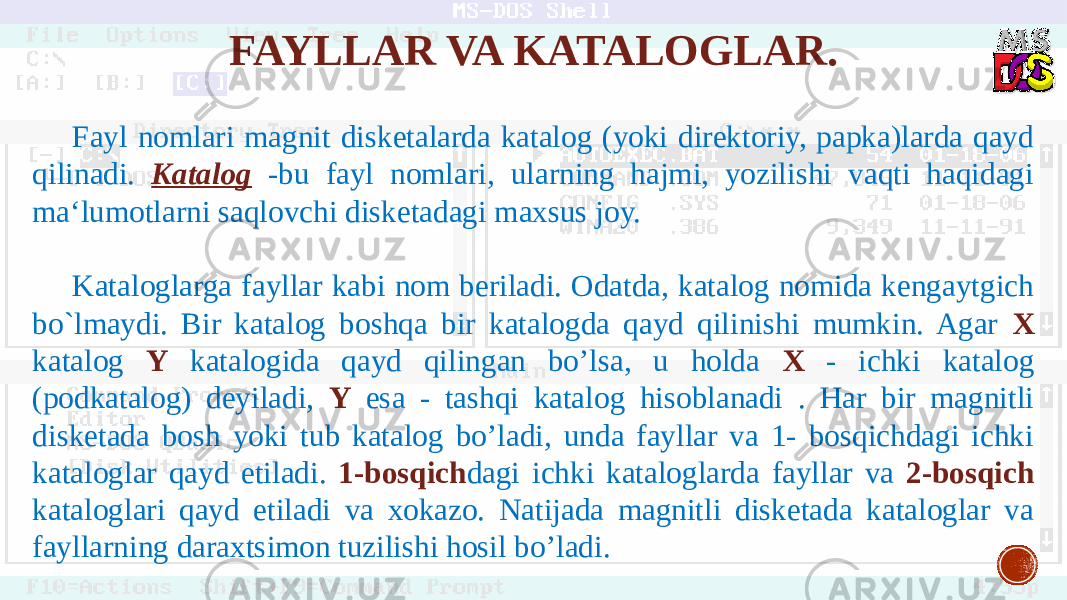 Fayl nomlari magnit disketalarda katalog (yoki direktoriy, papka)larda qayd qilinadi. Katalog -bu fayl nomlari, ularning hajmi, yozilishi vaqti haqidagi ma‘lumotlarni saqlovchi disketadagi maxsus joy. Kataloglarga fayllar kabi nom beriladi. Odatda, katalog nomida kengaytgich bo`lmaydi. Bir katalog boshqa bir katalogda qayd qilinishi mumkin. Agar X katalog Y katalogida qayd qilingan bo’lsa, u holda X - ichki katalog (podkatalog) deyiladi, Y esa - tashqi katalog hisoblanadi . Har bir magnitli disketada bosh yoki tub katalog bo’ladi, unda fayllar va 1- bosqichdagi ichki kataloglar qayd etiladi. 1-bosqich dagi ichki kataloglarda fayllar va 2-bosqich kataloglari qayd etiladi va xokazo. Natijada magnitli disketada kataloglar va fayllarning daraxtsimon tuzilishi hosil bo’ladi. FAYLLAR VA KATALOGLAR. 