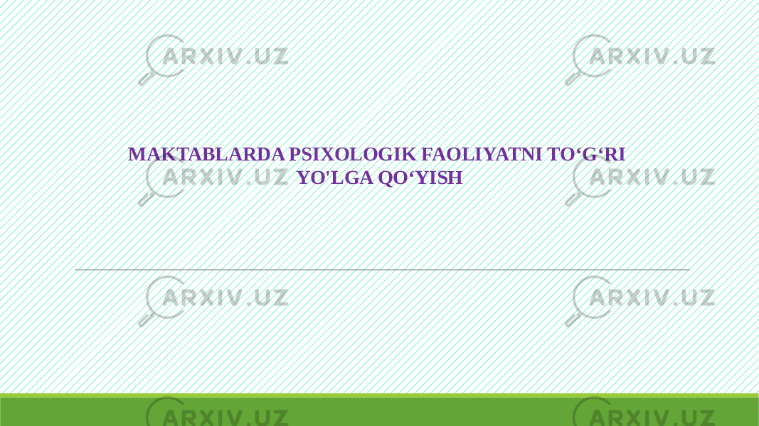 MAKTABLARDA PSIXOLOGIK FAOLIYATNI TO‘G‘RI YO&#39;LGA QO‘YISH 