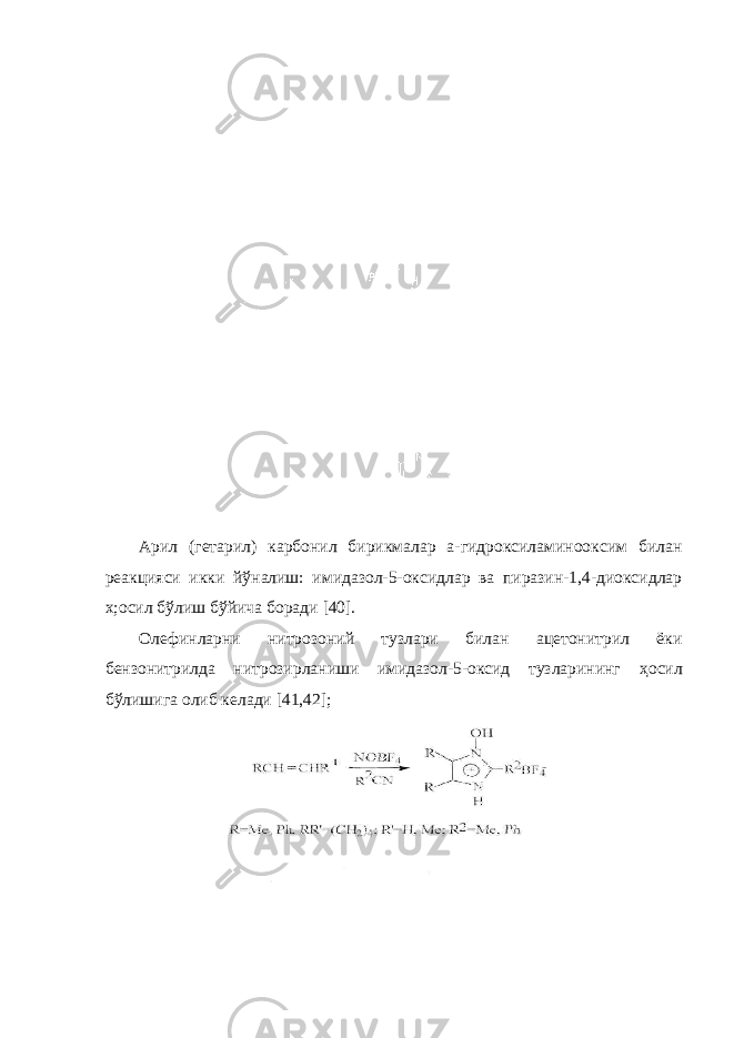 Арил (гетарил) карбонил бирикмалар а-гидроксиламинооксим билан реакцияси икки й ў налиш: имидазол-5-оксидлар ва пиразин-1,4-диоксидлар х;осил б ў лиш б ў йича боради [40]. Олефинларни нитрозоний тузлари билан ацетонитрил ёки бензонитрилда нитрозирланиши имидазол-5-оксид тузларининг ҳ осил бўлишига олиб келади [41,42]; 