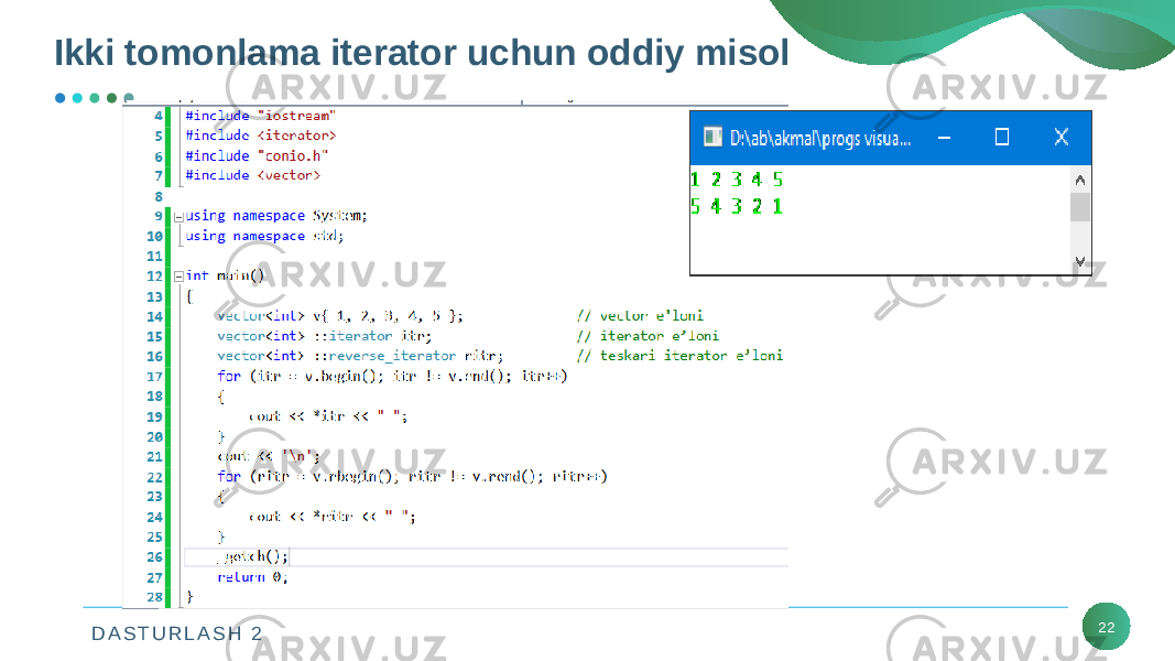 D A S T U R L A S H 2Ikki tomonlama iterator uchun oddiy misol 22 