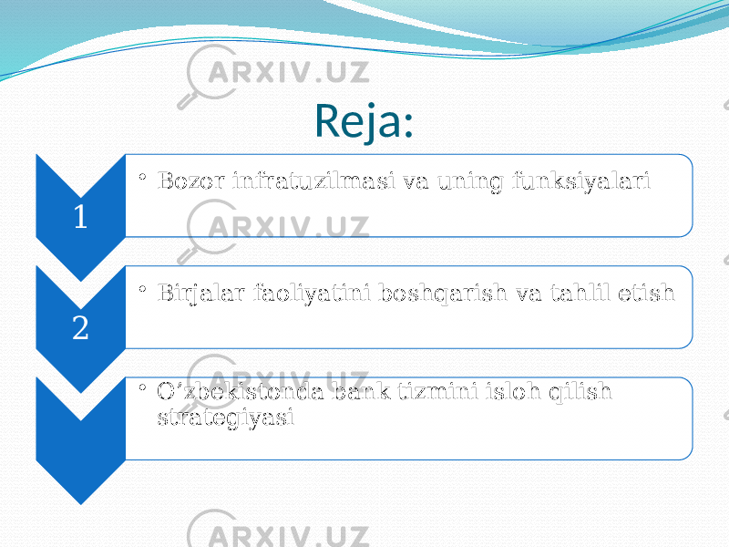 Reja: 1 • Bozor infratuzilmasi va uning funksiyalari 2 • Birjalar faoliyatini boshqarish va tahlil etish • O’zbekistonda bank tizmini isloh qilish strategiyasi 