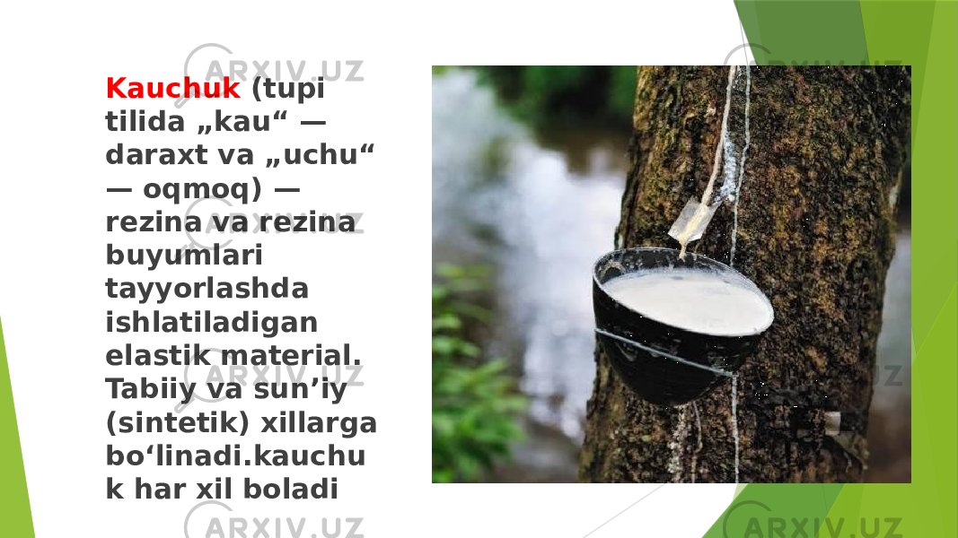 Kauchuk (tupi tilida „kau“ — daraxt va „uchu“ — oqmoq) — rezina va rezina buyumlari tayyorlashda ishlatiladigan elastik material. Tabiiy va sunʼiy (sintetik) xillarga boʻlinadi.kauchu k har xil boladi 