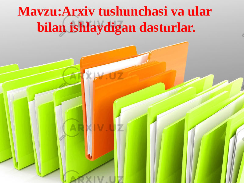 Mavzu:Arxiv tushunchasi va ular bilan ishlaydigan dasturlar. 