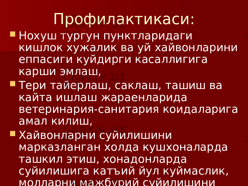 Профилактикаси:  Нохуш тургун пунктларидаги кишлок хужалик ва уй хайвонларини еппасиги куйдирги касаллигига карши эмлаш,  Тери тайерлаш, саклаш, ташиш ва кайта ишлаш жараенларида ветеринария-санитария коидаларига амал килиш,  Хайвонларни суйилишини марказланган холда кушхоналарда ташкил этиш, хонадонларда суйилишига катъий йул куймаслик, молларни мажбурий суйилишини олдини олиш 