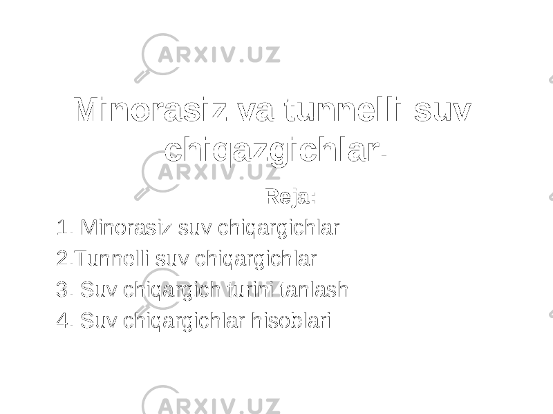 Minorasiz va tunnelli suv chiqazgichlar. Reja: 1. Minorasiz suv chiqargichlar 2.Tunnelli suv chiqargichlar 3 . Suv chiqargich turini tanlash 4 . Suv chiqargichlar hisoblari 