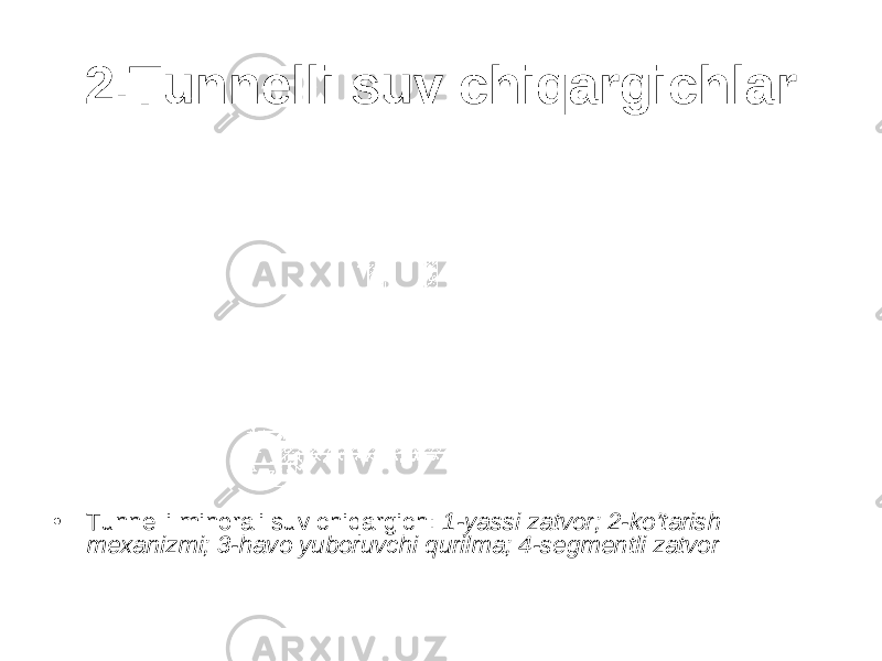 2.Tunnelli suv chiqargichlar • Tunnelli minorali suv chiqargich: 1-yassi zatvor; 2-ko’tarish mexanizmi; 3-havo yuboruvchi qurilma; 4-segmentli zatvor 