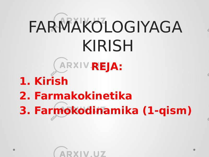 FARMAKOLOGIYAGA KIRISH REJA: 1. Kirish 2. Farmakokinetika 3. Farmokodinamika (1-qism) 