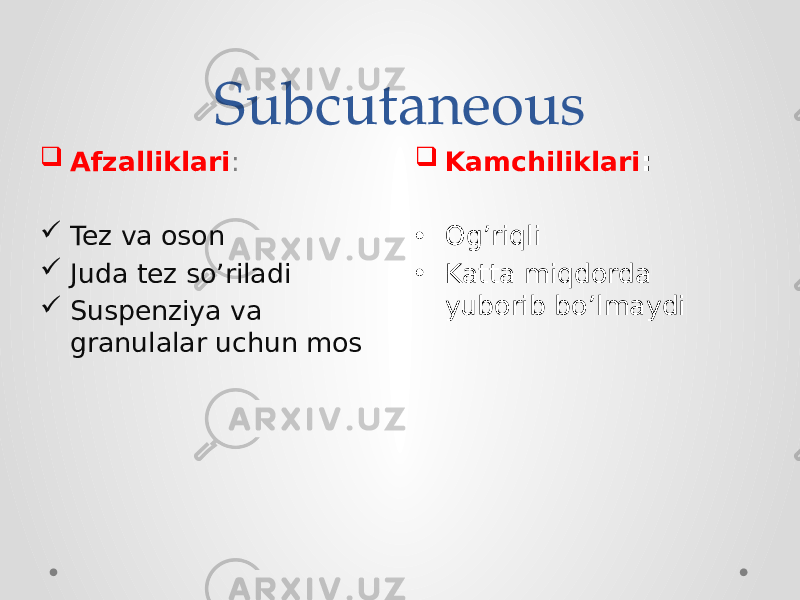 Subcutaneous  Kamchiliklari : • Og’riqli • Katta miqdorda yuborib bo’lmaydi Afzalliklari :  Tez va oson  Juda tez so’riladi  Suspenziya va granulalar uchun mos 