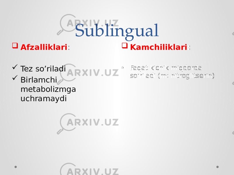 Sublingual  Kamchiliklari : • Faqat kichik miqdorda so’riladi (m: nitroglitserin)  Afzalliklari :  Tez so’riladi  Birlamchi metabolizmga uchramaydi 