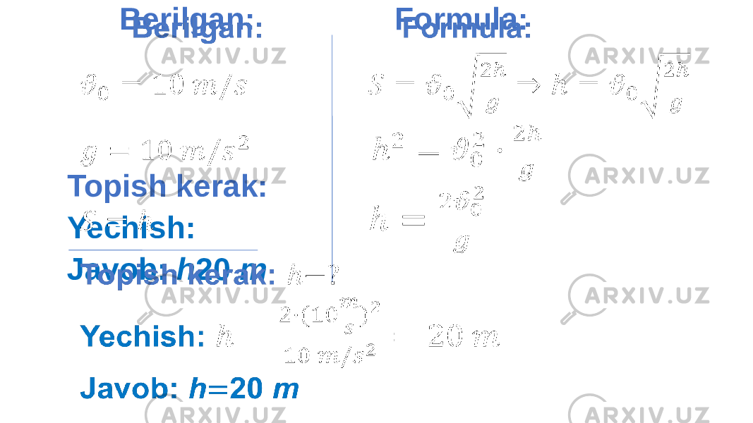  Berilgan: Formula: Topish kerak: Yechish: Javob: h 20 m• 