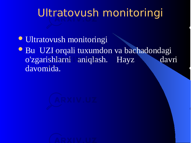  Ultratovush monitoringi  Ultratovush monitoringi  Bu UZI orqali tuxumdon va bachadondagi o&#39;zgarishlarni aniqlash. Hayz davri davomida. 