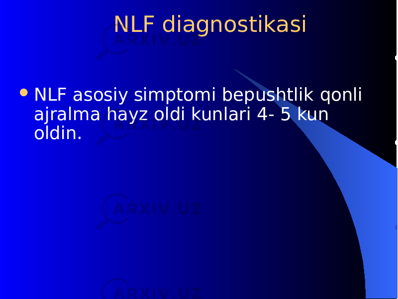  NLF diagnostikasi  NLF asosiy simptomi bеpushtlik q onli ajralma hayz oldi kunlari 4- 5 kun oldin. 