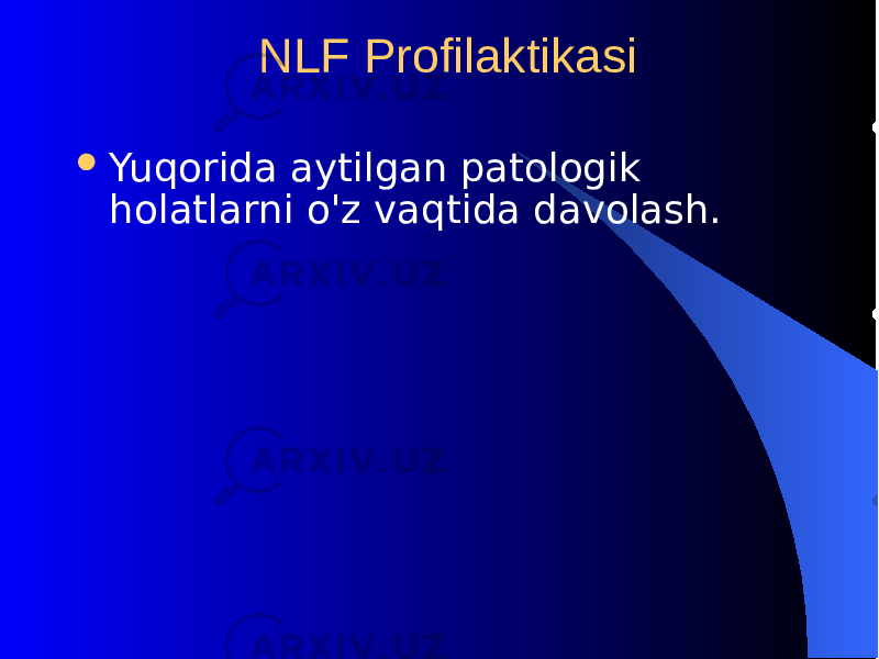  NLF Profilaktikasi  Yu q orida aytilgan patologik h olatlarni o&#39; z va q tida davolash. 