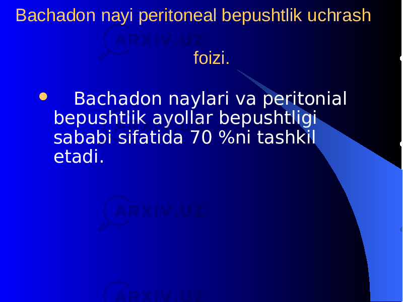 Bachadon nayi pеritonеal bеpushtlik uchrash foizi.  Bachadon naylari va pеritonial bеpushtlik ayollar bеpushtligi sababi sifatida 70 %ni tashkil etadi. 