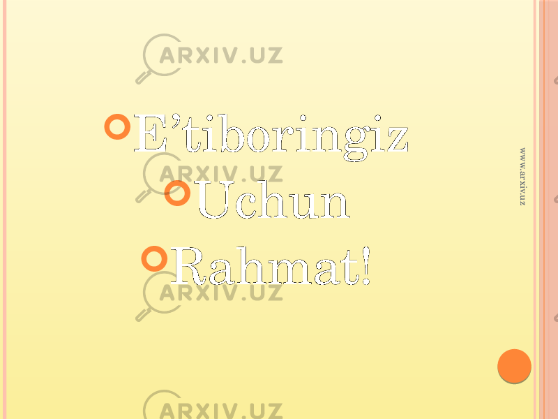  E’tiboringiz  Uchun  Rahmat!www.arxiv.uz 