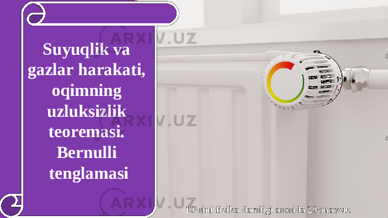 10-sinf fizika darsligi asosida 20-mavzu:Suyuqlik va gazlar harakati, oqimning uzluksizlik teoremasi. Bernulli tenglamasi 