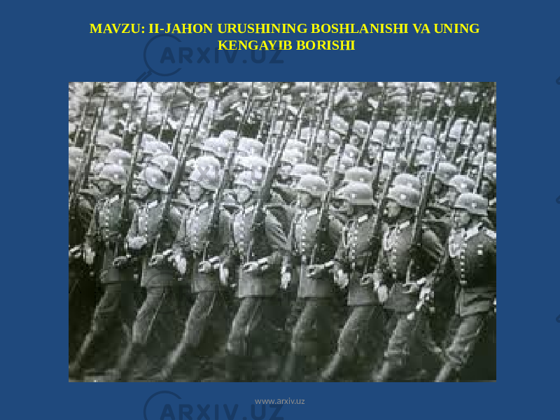 MAVZU: II-JAHON URUSHINING BOSHLANISHI VA UNING KENGAYIB BORISHI www.arxiv.uz 