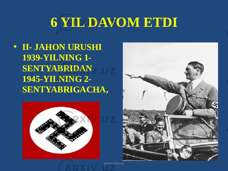 6 YIL DAVOM ETDI • II- JAHON URUSHI 1939-YILNING 1- SENTYABRIDAN 1945-YILNING 2- SENTYABRIGACHA, www.arxiv.uz 