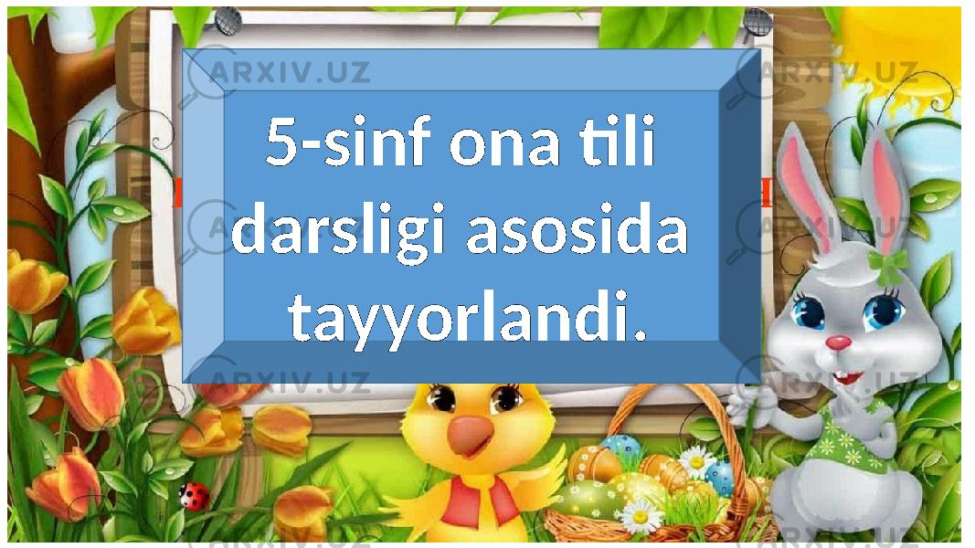 5-sinf ona tili darsligi asosida tayyorlandi. 