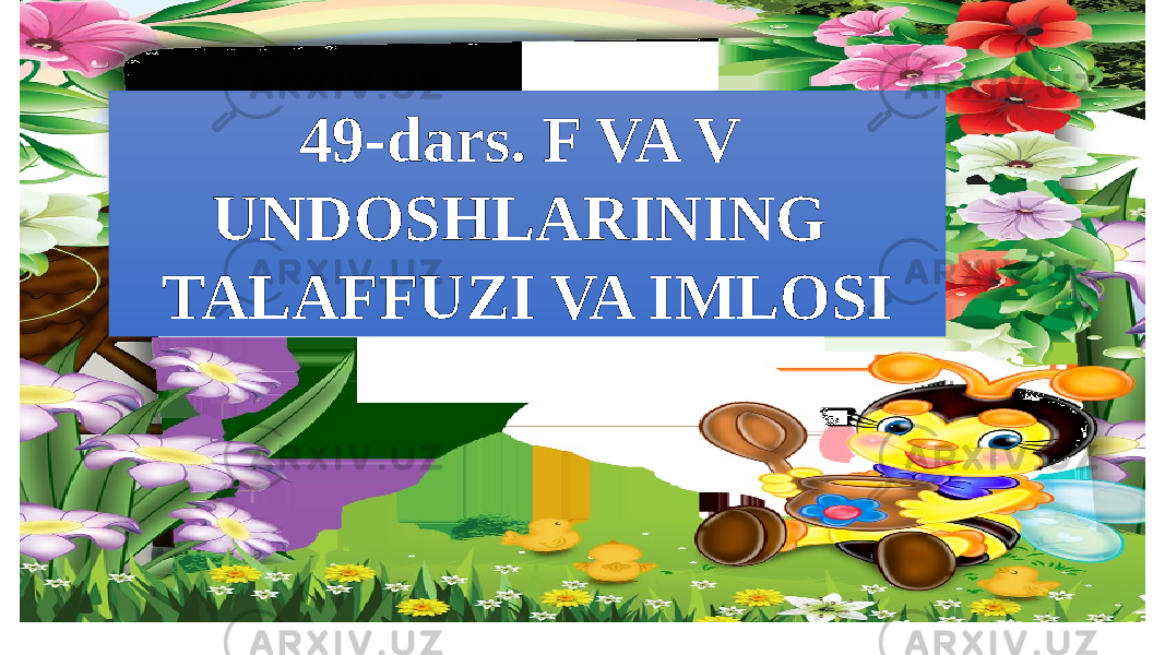 49-dars. F VA V UNDOSHLARINING TALAFFUZI VA IMLOSI 