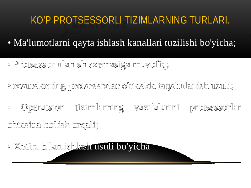 KO&#39;P PROTSESSORLI TIZIMLARNING TURLARI. • Ma&#39;lumotlarni qayta ishlash kanallari tuzilishi bo&#39;yicha; • Protsessor ulanish sxemasiga muvofiq; • resurslarning protsessorlar o&#39;rtasida taqsimlanish usuli; • Operatsion tizimlarning vazifalarini protsessorlar o&#39;rtasida bo&#39;lish orqali; • Xotira bilan ishlash usuli bo&#39;yicha 