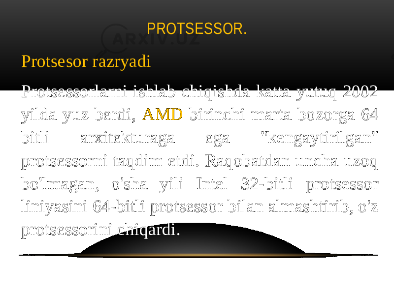 PROTSESSOR. Protsesor razryadi Protsessorlarni ishlab chiqishda katta yutuq 2002 yilda yuz berdi, AMD birinchi marta bozorga 64 bitli arxitekturaga ega &#34;kengaytirilgan&#34; protsessorni taqdim etdi. Raqobatdan uncha uzoq bo&#39;lmagan, o&#39;sha yili Intel 32-bitli protsessor liniyasini 64-bitli protsessor bilan almashtirib, o&#39;z protsessorini chiqardi. 