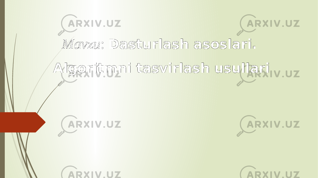 Mavzu : Dasturlash asoslari. Algoritmni tasvirlash usullari 