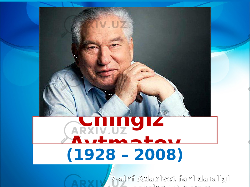 Chingiz Aytmatov 7-sinf Adabiyot fani darsligi asosida 12-mavzu(1928 – 2008) 